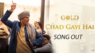 Gold Movie - Chad Gayi Hai Song Out | Akshay Kumar | Mouni Roy | Vishal Dadlani & Sachin-Jigar