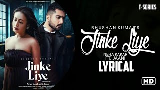 JINKE LIYE LYRICS - Neha Kakar | Jaani | jaani Ve | T-Series | Bhushan Kumar