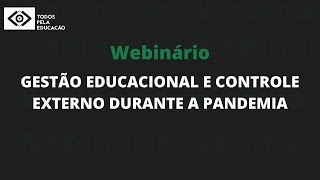 Webinário: Gestão Educacional e Controle Externo durante a Pandemia, dia 27/05 às 17:30