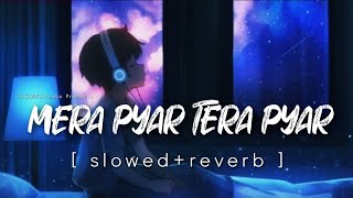 Mera Pyar Tera Pyar - Lofi [ slowed+reverb ] Arijit Singh , SLOWEDAudio