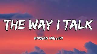 Morgan Wallen - The Way I Talk (Lyrics)