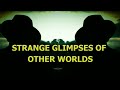 “Strange Glimpses of Other Worlds” | Paranormal Stories