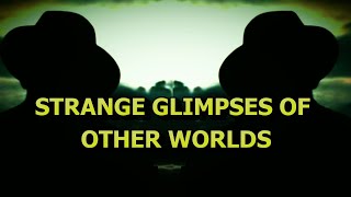 “Strange Glimpses of Other Worlds” | Paranormal Stories