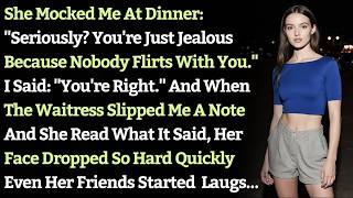 She Mocked Me At Dinner: "Seriously? You're Just Jealous Because Nobody Flirts With You." I Said...