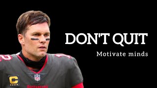 DON'T QUIT - Best Motivational Speech by Tom Brady |