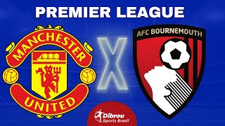 MANCHESTER UNITED X BOURNEMOUTH AO VIVO PREMIER LEAGUE DIRETO DO ESTÁDIO | RODADA 17 - NARRAÇÃO