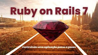 Ruby on Rails 7 - Construindo uma aplicação passo a passo [Conceitos explicados]