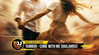 YAMBOO - COME WITH ME (BAILAMOS) (DJ LEINAD LUIS POWER RAGGA MIX)