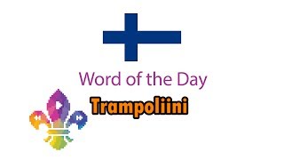 SCOUTADELIC | Word of the Day - Trampoliini (Finland)