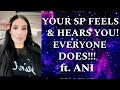 YOUR SP FEELS & HEARS YOU! EVERYONE DOES! ft. ANI