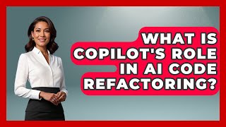 What Is Copilot's Role In AI Code Refactoring? - Learning To Code With AI
