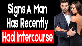 8 Signs a Man Has Recently Had Intercourse (Women Must Know)