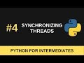 Python Intermediate Tutorial #4 - Synchronizing Threads