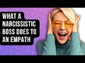 Here’s What A Narcissistic Boss Does To An Empath