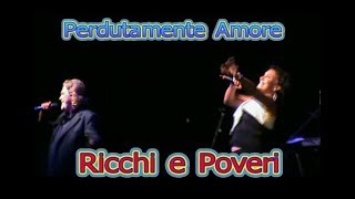 Perdutamente Amore - RICCHI E POVERI in concerto live