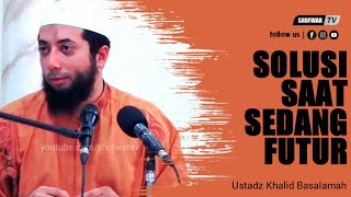 SEDANG FUTUR❓ WAJIB LIHAT INI❗Solusi Saat Sedang Futur - USTADZ KHALID BASALAMAH