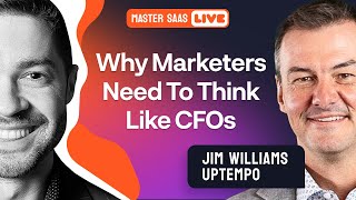 Why Marketers Need to Think Like CFOs | MasterSaaS Live with Jim Williams