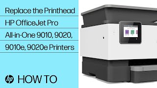 Replace the Printhead | HP OfficeJet Pro All-in-One 9010, 9020, 9010e, 9020e Printers | HP