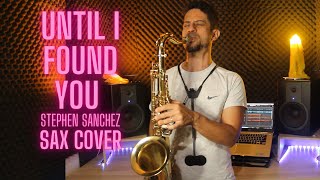 Until I Found You - Stephen Sanchez Sax Cover