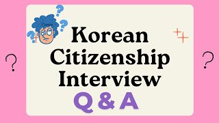 Korean Citizenship Interview Q \u0026 A (귀화면접심사) Part - 2