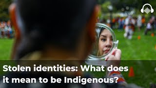 Stolen identities: What does it mean to be Indigenous?