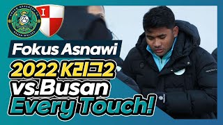 [Fokus Asnawi]🔎 아스나위(Asnawi🔥) 볼터치 모음! | vs.BUSAN | EVERY TOUCH | 2022 K League 2