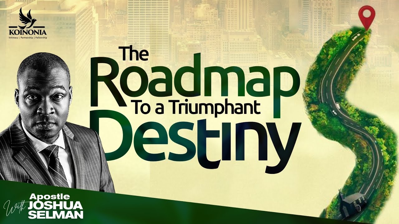 The Roadmap To A Triumphant Destiny With Apostle Joshua Selman