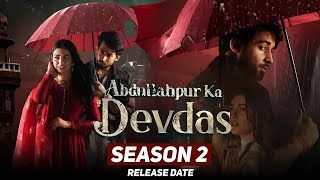 Abdullahpur Ka Devdas Season 2 Release Date | Bilal Abbas, Sara Khan | New Drama Serial Pakistani