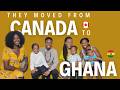 They Moved from Canada to Ghana!!