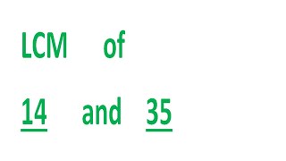 LCM of 14 and 35