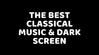 The Best of Classical Music - Mozart, Beethoven, Bach, Chopin - Dark / Black Screen