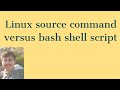 Linux Source command use cases versus  bash shell script | use cases for linux source command