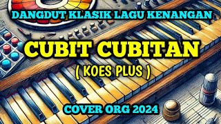 CUBIT CUBITAN || KOES PLUS || COVER ORG 2024 || DANGDUT KLASIK