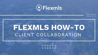 [Flexmls How-To] Client Collaboration