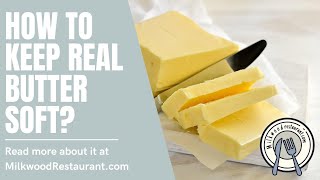 How To Keep Real Butter Soft? 5 Superb Ways To Keep It Soft