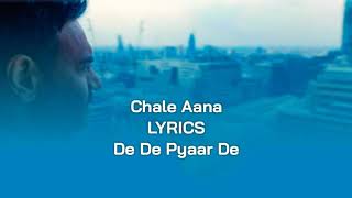 Chale Aana - Lyrics | De De Pyaar De I Ajay Devgn, Tabu, Rakul Preet Singh l 2019
