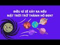 4 Điều sẽ xảy ra nếu mặt trời trở thành hố đen.