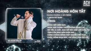 NƠI HOÀNG HÔN TẮT (ACV REMIX) - Khánh Phương x Hạo Thiên | Ngày hôm ấy anh đã thấy em đứng trong mưa