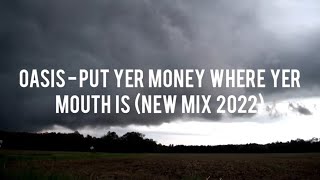 OASIS - PUT YER MONEY WHERE YER MOUTH IS - (NEW MIX 2022)