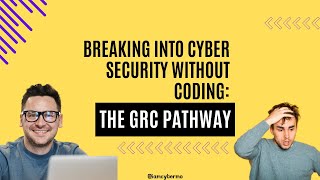 Breaking into Cyber Security without Coding: The GRC Pathway