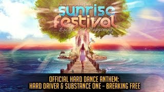 Hard Driver \u0026 Substance One - Breaking Free (Official Sunrise Festival 2013 Hardstyle Anthem)