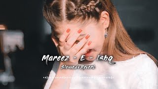 Mareez-E-Ishq - ✨☺️|| SLOWED+REVERB || - LOFI MUSIC 🎶