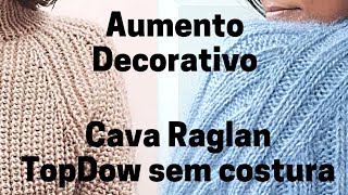 Aumento Decorativo - Cava Raglan - Topdown sem costura