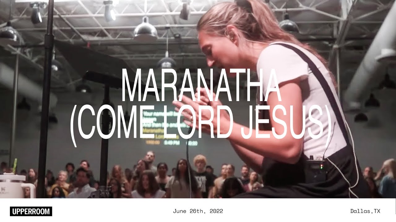 Maranatha Come Lord Jesus Upperroom Youtube