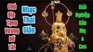 Thần Chú Địa Tạng Vương Bồ Tát - Nhạc THAI GIÁO giúp cho bé khỏe mạnh - Thông Minh - Giải Nghiệp