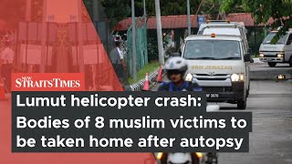 Lumut helicopter crash: Bodies of 8 muslim victims to be taken home after autopsy