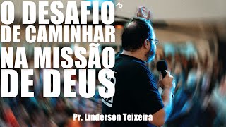 O desafio de caminhar na missão de Deus - Pr Linderson Teixeira