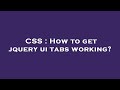 CSS : How to get jquery ui tabs working?