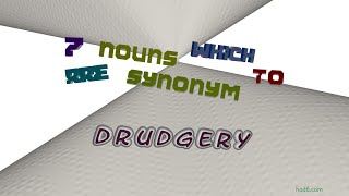 drudgery - 8 nouns similar to drudgery (sentence examples)