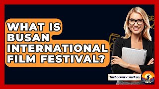 What Is Busan International Film Festival? - The Documentary Reel